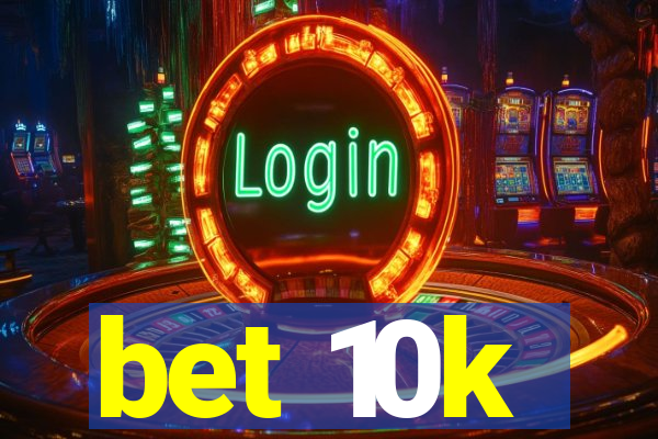 bet 10k
